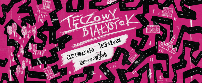 grafika promująca wydarzenie, na różowym tle biały napis <Premiera książki „Tęczowy Białystok. Antologia tekstów queerowych"> w tle ilustracje z czarnymi drogami i białymi rysunkami nawiązującymi do białostockiej architektury